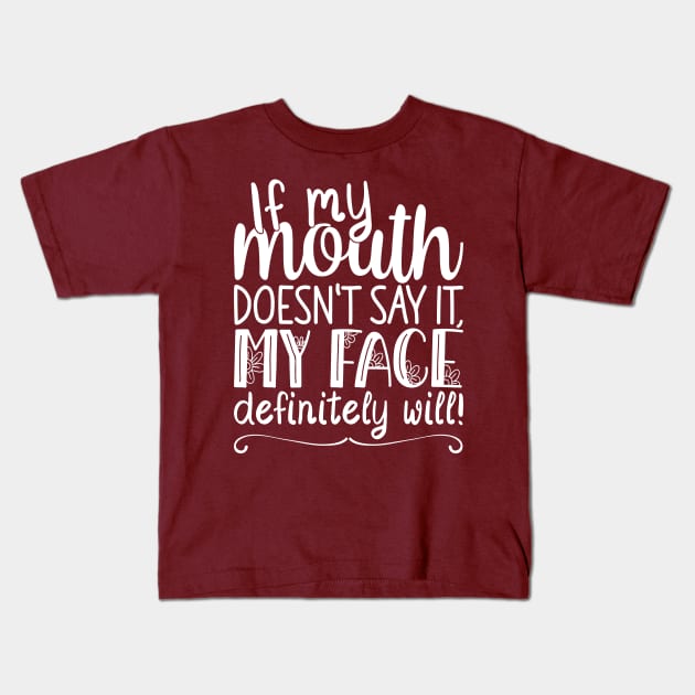 If My Mouth Doesnt Say It My Face, Definitely Will | Womens Funny Kids T-Shirt by Estrytee